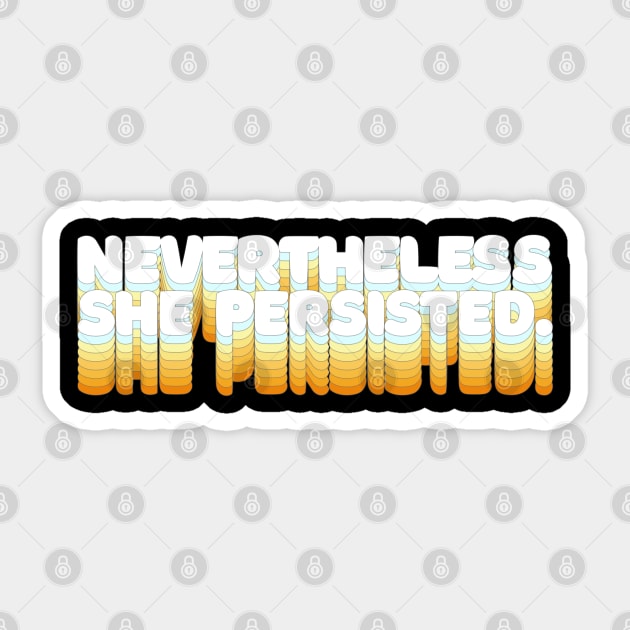 Nevertheless, She Persisted - Typographic Statement Design Sticker by DankFutura